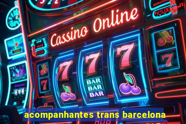 acompanhantes trans barcelona